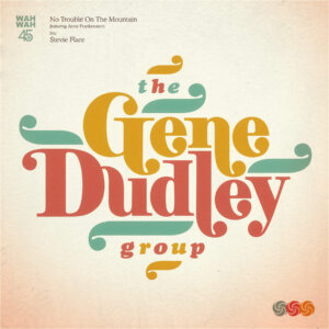 The Gene Dudley Group - No Trouble On The Mountain (Wah Wah 45s)