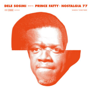 Dele Sosimi meets Prince Fatty and Nostalgia 77