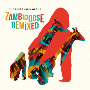 The Gene Dudley Group - Zambidoose Remixed