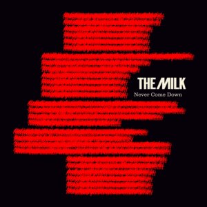 The Milk, Never Come Down single cover art