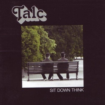 Talc - Sit Down Think