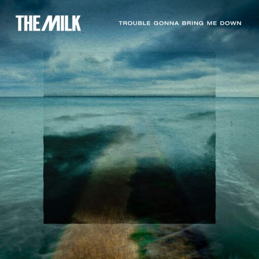 The Milk – Trouble Gonna Bring Me Down