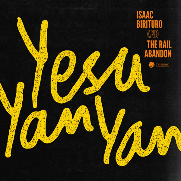 WAHDIG101 Isaac Birituro & The Rail Abandon - Yesu Yan Yan