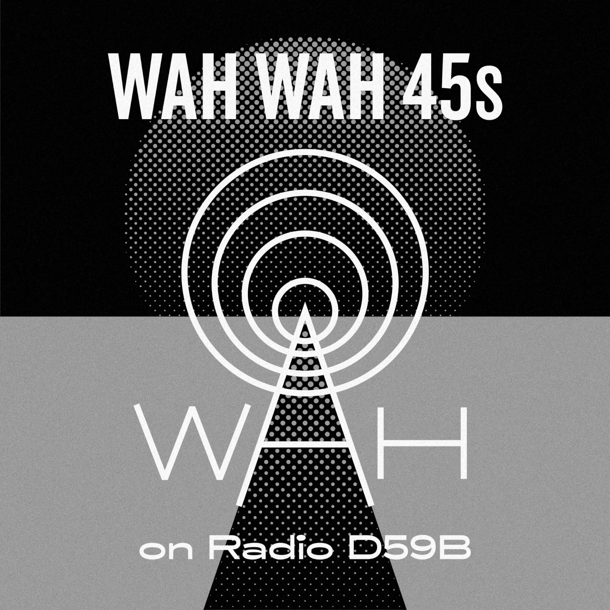 Wah Wah 45s Radio Show 8 on Radio D59B Wah Wah 45s
